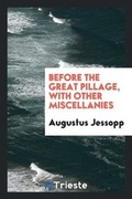 Cover: Before the Great Pillage, with Other Miscellanies - Trieste Publishing