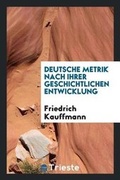 Cover: Deutsche Metrik Nach Ihrer Geschichtlichen Entwicklung - Trieste Publishing