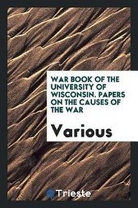 Abbildung von: War Book of the University of Wisconsin. Papers on the Causes of the War - Trieste Publishing