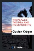 Cover: The Papacy, the Idea and Its Exponents - Trieste Publishing
