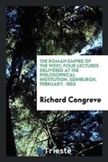Cover: The Roman Empire of the West; Four Lectures Delivered at the Philosophical Institution, Edinburgh, February, 1855 - Trieste Publishing