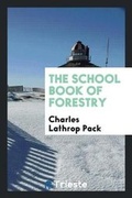 Cover: The School Book of Forestry - Trieste Publishing