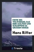 Cover: Kritik Des Weltkrieges; Das Erbe Moltkes Und Schlieffens Im Grossen Kriege - Trieste Publishing