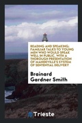 Cover: Reading and Speaking; Familiar Talks to Young Men Who Would Speak Well in Public, with a Thorough Presentation of Mandeville's System of Sentential Delivery - Trieste Publishing