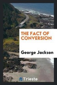 Enlarge image Cover: The Fact of Conversion - Trieste Publishing