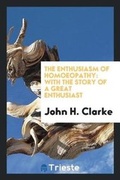 Cover: The Enthusiasm of Homoeopathy - Trieste Publishing