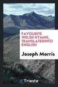 Cover: Favourite Welsh Hymns, Tr. by J. Morris - Trieste Publishing
