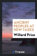 Cover: Ancient Peoples at New Tasks - Trieste Publishing