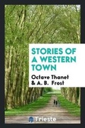 Cover: Stories of a Western Town - Trieste Publishing