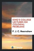Cover: King's College Lectures on Colonial Problems - Trieste Publishing