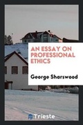 Cover: An Essay on Professional Ethics - Trieste Publishing