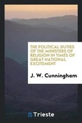 Cover: The Political Duties of the Ministers of Religion in Times of Great National Excitement - Trieste Publishing