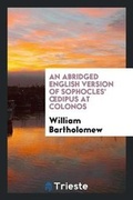 Cover: An Abridged English Version of Sophocles' Oedipus at Colonos; Written and Adapted by W ... - Trieste Publishing