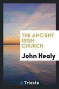 Cover: The Ancient Irish Church - Trieste Publishing