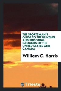 Abbildung von: The Sportsman's Guide to the Hunting and Shooting Grounds of the United States and Canada - Trieste Publishing
