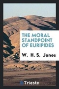 Cover: The Moral Standpoint of Euripides - Trieste Publishing