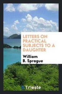 Enlarge image Cover: Letters on Practical Subjects to a Daughter - Trieste Publishing