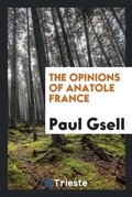 Cover: The Opinions of Anatole France - Trieste Publishing