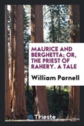 Cover: Maurice and Berghetta; Or, the Priest of Rahery. a Tale - Trieste Publishing