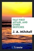 Cover: That First Affair, and Other Sketches - Trieste Publishing
