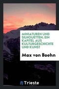 Cover: Miniaturen Und Silhouetten; Ein Kapitel Aus Kulturgeschichte Und Kunst - Trieste Publishing