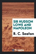 Cover: Sir Hudson Lowe and Napoleon - Trieste Publishing