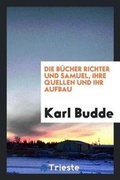 Cover: Die B?cher Richter Und Samuel, Ihre Quellen Und Ihr Aufbau - Trieste Publishing