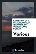 Cover: Exhibition of a Selection from the Work of Wenceslaus Hollar - Trieste Publishing