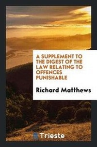 Enlarge image Cover: A Supplement to the Digest of the Law Relating to Offences Punishable - Trieste Publishing