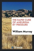 Cover: The Rapid Cure of Aneurism by Pressure - Trieste Publishing