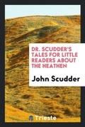 Cover: Dr. Scudder's Tales for Little Readers about the Heathen - Trieste Publishing