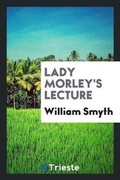 Cover: Lady Morley's Lecture - Trieste Publishing