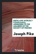Cover: Dress and Worldly Compliance, Addressed to the Members of the Society of Friends - Trieste Publishing