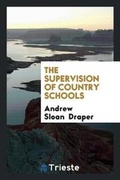 Cover: The Supervision of Country Schools - Trieste Publishing