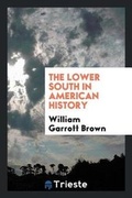 Cover: The Lower South in American History - Trieste Publishing