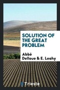 Cover: Solution of the Great Problem - Trieste Publishing