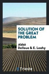 Enlarge image Cover: Solution of the Great Problem - Trieste Publishing
