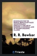 Cover: Economics for the People; Being Plain Talks on Economics, Especially for Use in Business, in Schools, and in Women's Reading Classes - Trieste Publishing