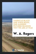 Cover: America's Black and White Book; One Hundred Pictured Reasons Why We Are at War - Trieste Publishing