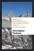 Cover: Spiritual Nourishment, 3 Sermons on the Holly Communion - Trieste Publishing