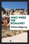 Cover: Who Were the Romans? - Trieste Publishing