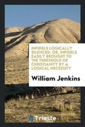 Cover: Infidels Logically Silenced - Trieste Publishing