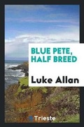 Cover: Blue Pete, Half Breed - Trieste Publishing