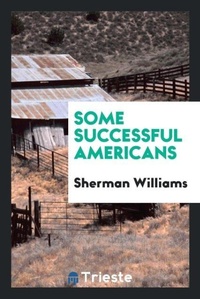 Abbildung von: Some Successful Americans - Trieste Publishing