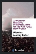 Cover: A World in Ferment; Interpretations of the War for a New World - Trieste Publishing