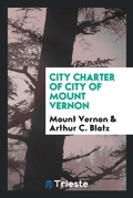 Cover: City Charter of City of Mount Vernon - Trieste Publishing