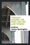 Cover: Thomas Moore, the Poet; His Life and Works - Trieste Publishing