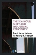 Cover: The Six-Hour Shift and Industrial Efficiency - Trieste Publishing