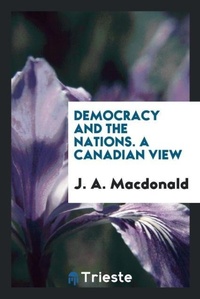 Enlarge image Cover: Democracy and the Nations. a Canadian View - Trieste Publishing