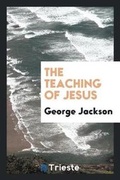 Cover: The Teaching of Jesus - Trieste Publishing